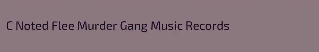 C Noted Flee Murder Gang Music Records